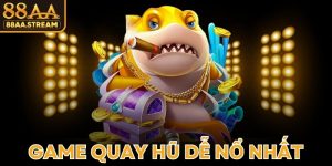 Game Quay Hũ Dễ Nổ Nhất