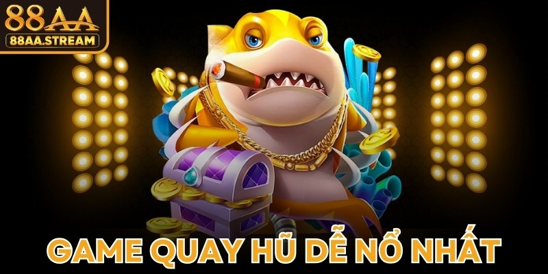 Game Quay Hũ Dễ Nổ Nhất
