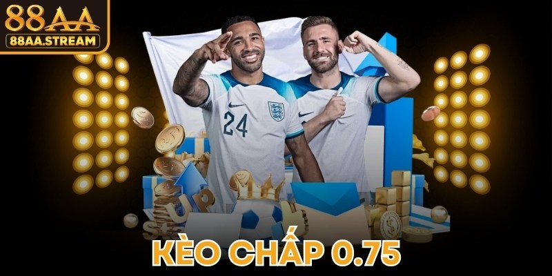 Kèo Chấp 0.75